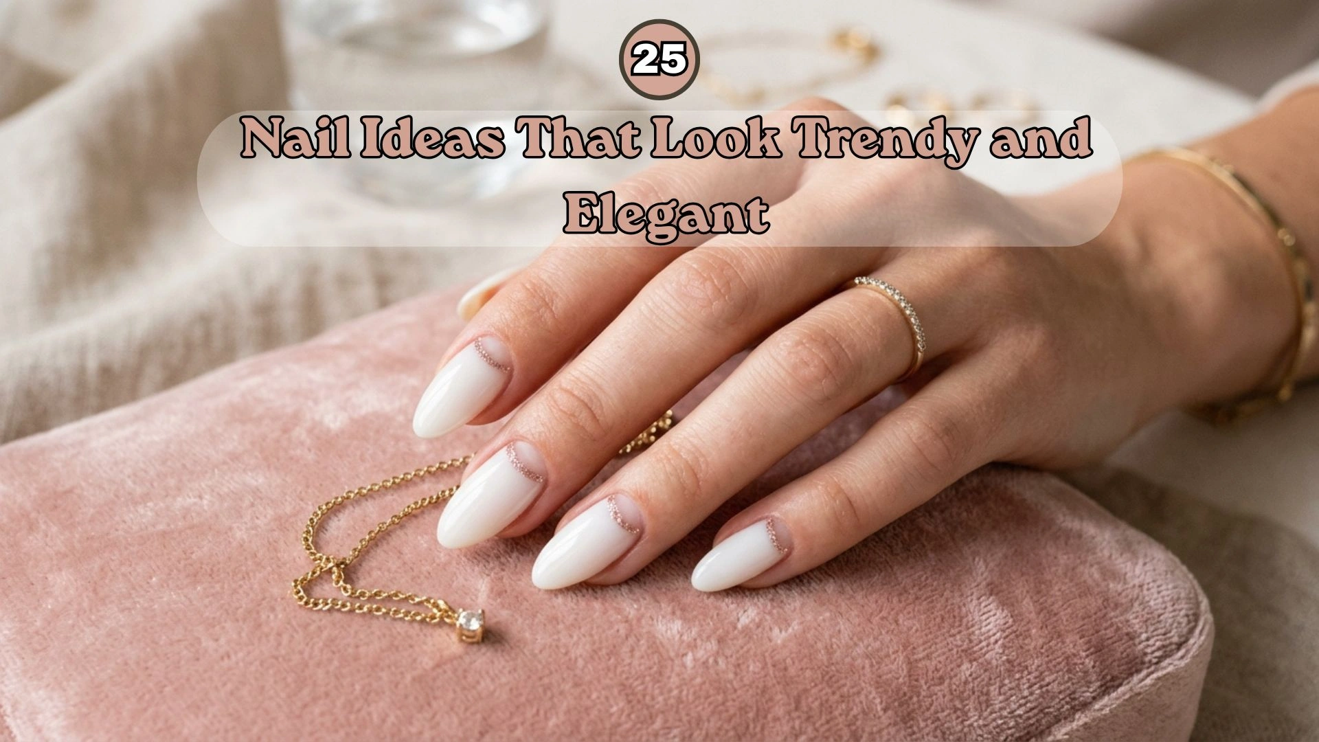 Nail Ideas That Look Trendy and Elegant